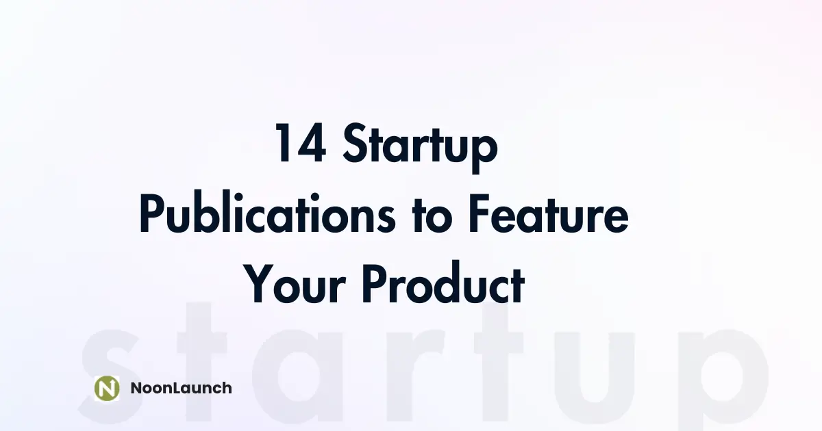 14 Startup Publications to Feature Your Product