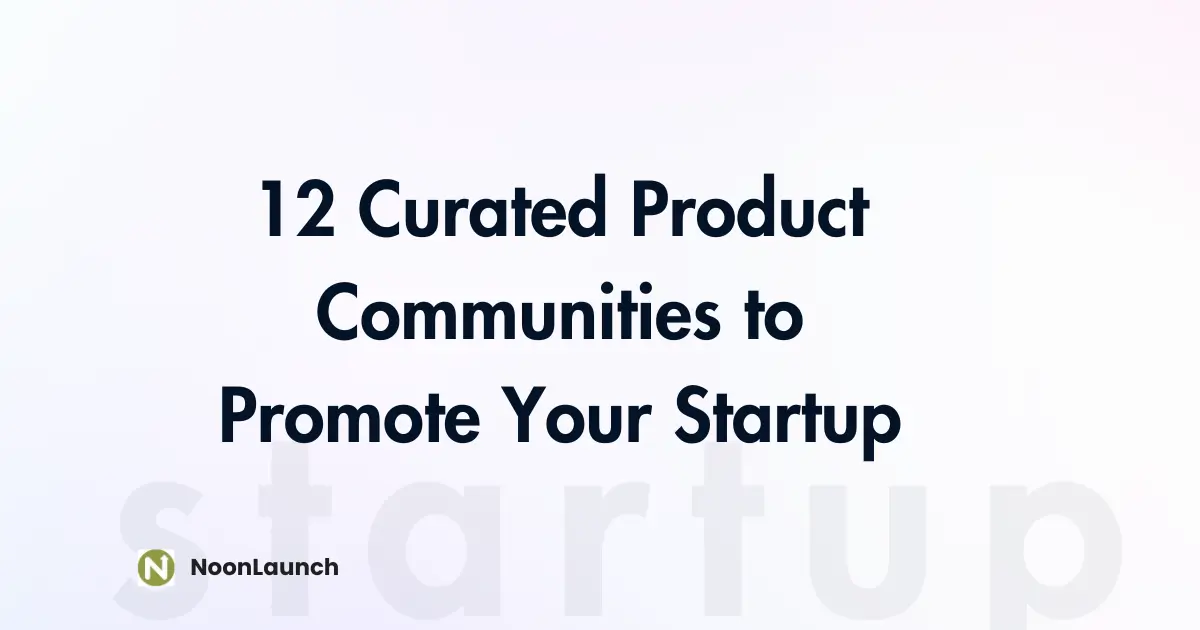 12 Curated Product Communities to Promote Your Startup